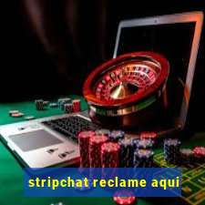 stripchat reclame aqui